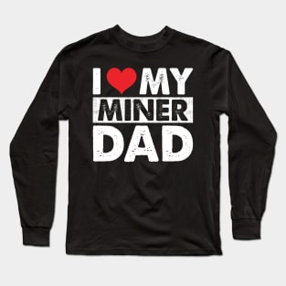 I Love My Miner Dad Long Sleeve T-Shirt